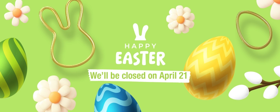 Happy Easter – We’ll be closed on April 21 